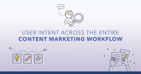 How to Apply User Intent Across the ENTIRE Content Marketing Workflow - Featured Image