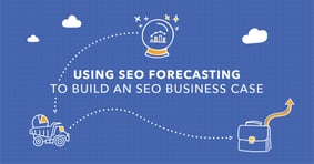 6 Steps to Build an SEO Business Case With SEO Forecasting Data - Featured Image